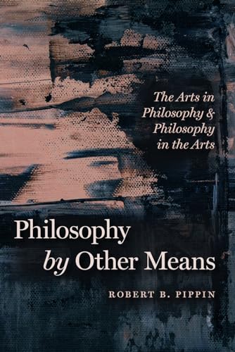Philosophy by Other Means: The Arts in Philosophy and Philosophy in the Arts von University of Chicago Press